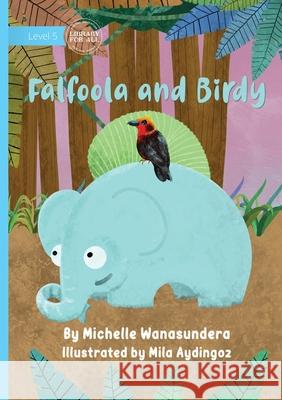 Falfoola and Birdy Michelle Wanasundera Mila Aydingoz 9781923376632 Library for All - książka