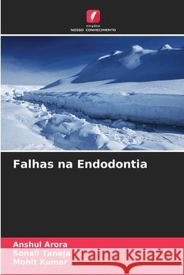 Falhas na Endodontia Arora, Anshul, Taneja, Sonali, Kumar, Mohit 9786208708931 Edições Nosso Conhecimento - książka