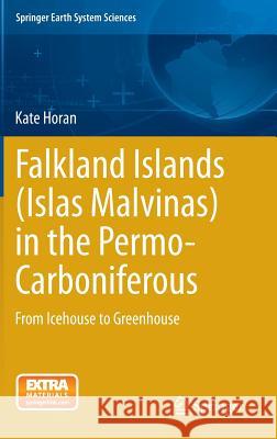 Falkland Islands (Islas Malvinas) in the Permo-Carboniferous: From Icehouse to Greenhouse Horan, Kate 9783319087078 Springer - książka