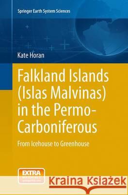 Falkland Islands (Islas Malvinas) in the Permo-Carboniferous: From Icehouse to Greenhouse Horan, Kate 9783319360997 Springer - książka