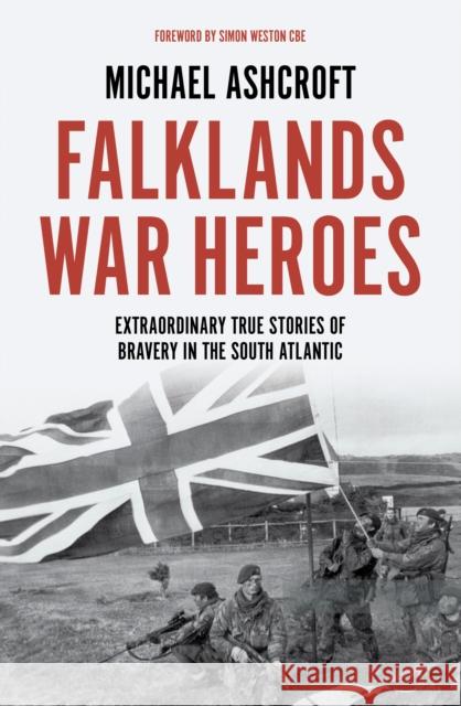 Falklands War Heroes: Extraordinary true stories of bravery in the South Atlantic Michael Ashcroft 9781785907142 Biteback Publishing - książka