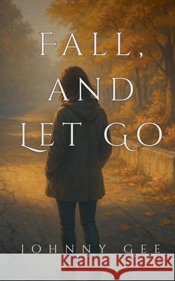 Fall, And Let Go Johnny Gee 9798227017376 Golden Ember Edition - książka