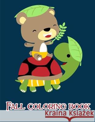 Fall Coloring Book: A Coloring Pages with Funny and Adorable Animals Cartoon for Kids, Children, Boys, Girls J. K. Mimo 9781678746827 Independently Published - książka