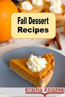 Fall Dessert Recipes Laura Sommers 9798356621000 Independently Published - książka