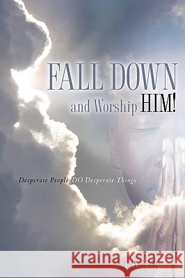 Fall Down and Worship Him! Iona 9781600344602 Xulon Press - książka