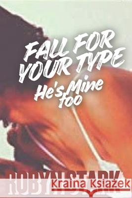 Fall For Your Type: He's mine too! Robyn L. Stark 9781690872955 Independently Published - książka