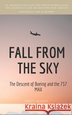 Fall from the Sky: The Descent of Boeing and the 737 MAX Gareth Rogers 9781913720148 Cambridge Learning House - książka