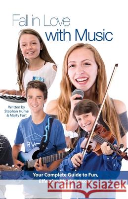 Fall in Love with Music: Your Complete Guide to Fun, Effective Music Lessons Marty Fort Stephan Hume 9781946203984 Expert Press - książka