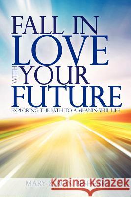 Fall in Love with your Future: Exploring the Path to a Meaningful Life Beshear, Ron 9781460951200 Createspace - książka