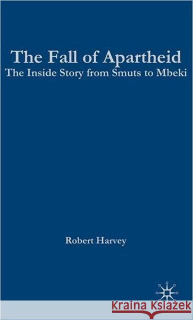 Fall of Apartheid: The Inside Story from Smuts to Mbeki Harvey, R. 9780333802472 Palgrave MacMillan - książka