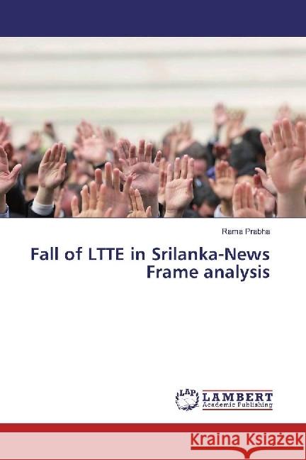 Fall of LTTE in Srilanka-News Frame analysis Prabha, Rama 9783659966187 LAP Lambert Academic Publishing - książka