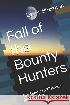 Fall of the Bounty Hunters: The Sequel to 'Galactic Redemption' Lenny Sherman 9781070834733 Independently Published - książka