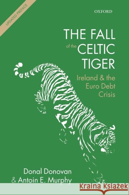 Fall of the Celtic Tiger: Ireland and the Euro Debt Crisis (Updated) Donovan, Donal 9780198719960 OXFORD UNIVERSITY PRESS ACADEM - książka