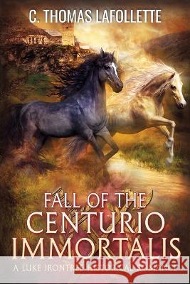 Fall of the Centurio Immortalis C Thomas LaFollette   9781949410594 Broken World Publishing - książka