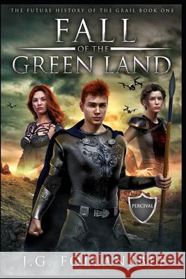 Fall of the Green Land: The Future History of the Grail, Book 1 J G Follansbee 9781735465678 Fyddeye Media / Joseph G. Follansbee - książka