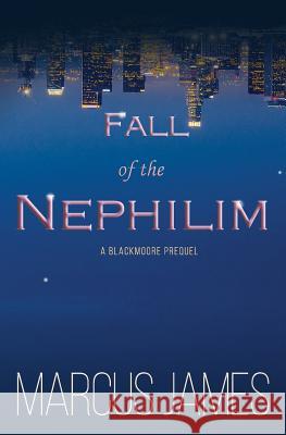 Fall of the Nephilim: A Blackmoore Prequel Marcus James 9781981227778 Createspace Independent Publishing Platform - książka