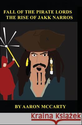Fall of the Pirate Lords: Rise of Jakk Narros Aaron McCarty 9781419664724 Booksurge Publishing - książka