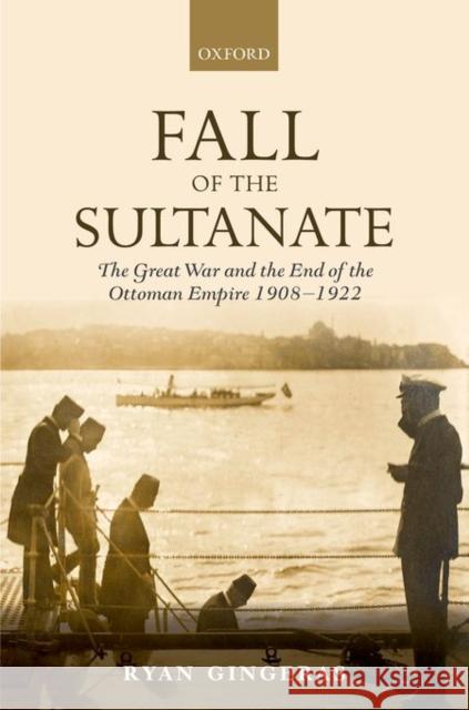 Fall of the Sultanate: The Great War and the End of the Ottoman Empire 1908-1922 Gingeras, Ryan 9780199676071 Oxford University Press, USA - książka