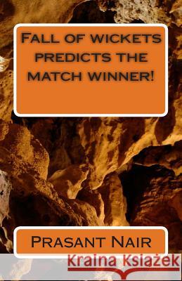 Fall of wickets predicts the match winner! Nair, Prasant 9781500329570 Createspace - książka