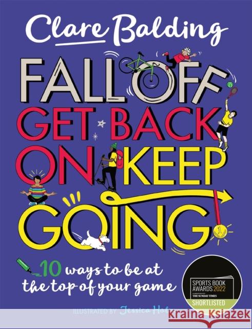 Fall Off, Get Back On, Keep Going: 10 ways to be at the top of your game! Clare Balding 9781526363411 Hachette Children's Group - książka