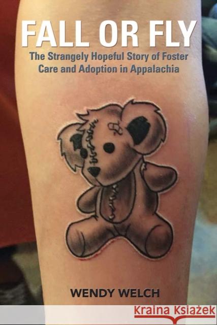 Fall or Fly: The Strangely Hopeful Story of Foster Care and Adoption in Appalachia Wendy Welch 9780821423028 Ohio University Press - książka