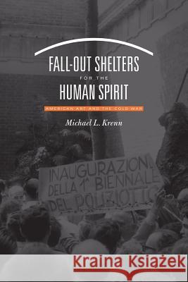 Fall-Out Shelters for the Human Spirit: American Art and the Cold War Michael L. Krenn 9781469647661 University of North Carolina Press - książka