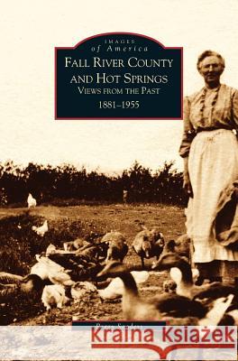 Fall River County and Hot Springs: 1881-1955 Peggy Sanders 9781531613556 Arcadia Publishing Library Editions - książka