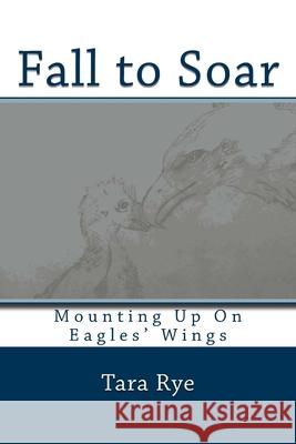 Fall to Soar: Eaglet Learns How to Fly Tara Rye Grant Rye 9781470074036 Createspace - książka