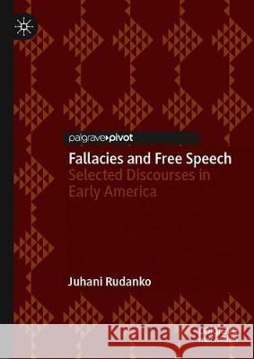 Fallacies and Free Speech: Selected Discourses in Early America Juhani Rudanko 9783030678760 Palgrave MacMillan - książka