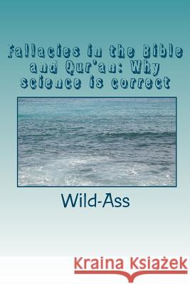 Fallacies in the Bible and Qur'an: Why science is correct Wild-Ass 9781451569940 Createspace - książka