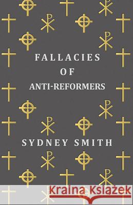 Fallacies of Anti-Reformers Sydney Smith 9781473322455 Read Books - książka