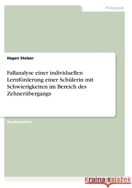 Fallanalyse einer individuellen Lernförderung einer Schülerin mit Schwierigkeiten im Bereich des Zehnerübergangs Hagen Stelzer 9783668814752 Grin Verlag - książka