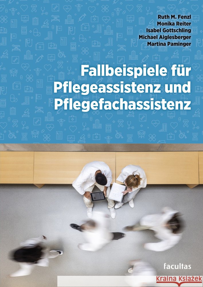 Fallbeispiele für Pflegeassistenz und Pflegefachassistenz Fenzl, Ruth M., Reiter, Monika, Gottschling, Isabel 9783708924854 Facultas - książka