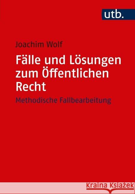 Falle Und Losungen Zum Offentlichen Recht: Methodische Fallbearbeitung Wolf, Joachim 9783825250522 UTB - książka