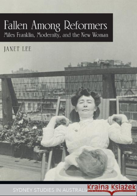 Fallen Among Reformers: Miles Franklin, Modernity and the New Woman Janet Lee 9781743326886 University of Sydney - książka