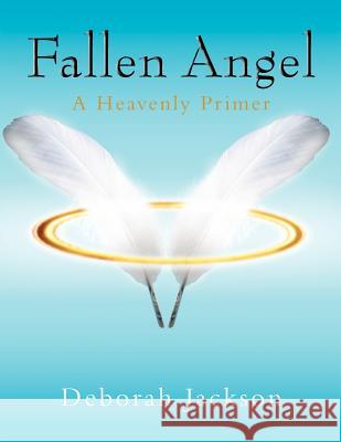 Fallen Angel: A Heavenly Primer Jackson, Deborah 9781434369468 Authorhouse - książka