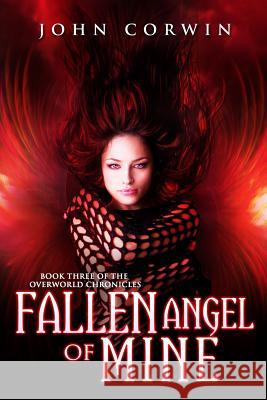 Fallen Angel of Mine: Book Three of the Overworld Chronicles John Corwin 9780985018139 Raven House - książka