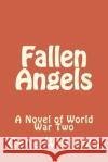 Fallen Angels: A Novel of World War Two MR Gene Williams 9781494707057 Createspace