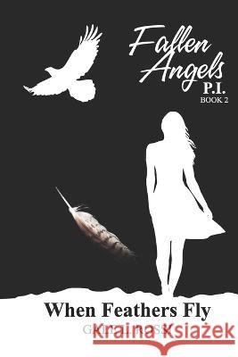 Fallen Angels P.I. When feather's fly Gale L Rossi   9798723799547 Independently Published - książka