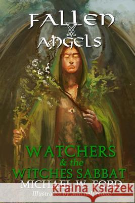 Fallen Angels: Watchers and the Witches Sabbat Michael W. Ford 9781974481064 Createspace Independent Publishing Platform - książka