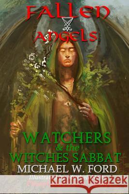 Fallen Angels: Watchers and the Witches Sabbat Michael W. Ford 9781974490059 Createspace Independent Publishing Platform - książka