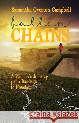 Fallen Chains: A Woman's Journey from Bondage to Freedom Samantha Campbell 9780997992366 Cooke House Publishing - książka