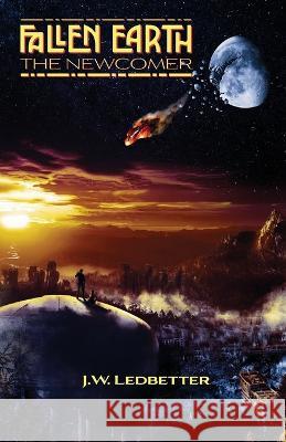 Fallen Earth: The Newcomer Jordan Ledbetter   9781637512593 Cadmus Publishing - książka