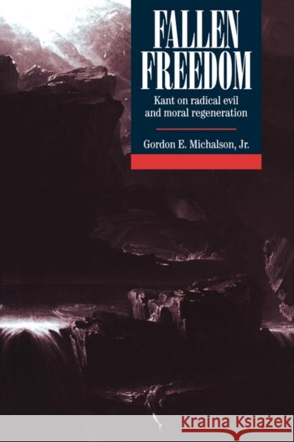 Fallen Freedom: Kant on Radical Evil and Moral Regeneration Michalson Jr, Gordon E. 9780521383974 Cambridge University Press - książka