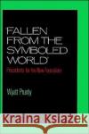 Fallen from the Symboled World: Precedents for the New Formalism Prunty, Wyatt 9780195057867 Oxford University Press