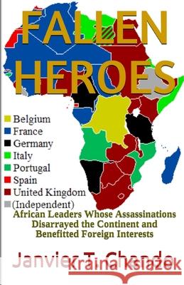 Fallen Heroes: African Leaders Whose Assassinations Disarrayed the Continent and Benefitted Foreign Interests Janvier Tchouteu, Janvier T Chando 9781980996699 Independently Published - książka