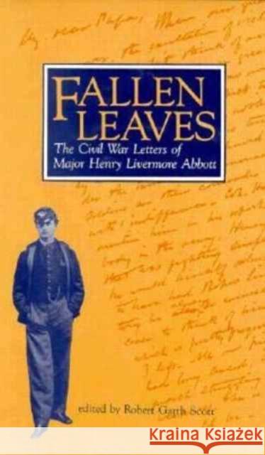 Fallen Leaves: The Civil War Letters of Major Henry Livermore Abbott Scott, Robert Garth 9780873384407 Kent State University Press - książka