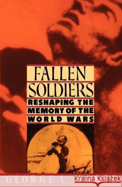 Fallen Soldiers: Reshaping the Memory of the World Wars Mosse, George L. 9780195071399 Oxford University Press - książka