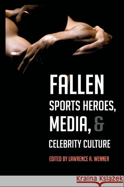 Fallen Sports Heroes, Media, & Celebrity Culture Lawrence A Wenner   9781433112980 Peter Lang Publishing Inc - książka