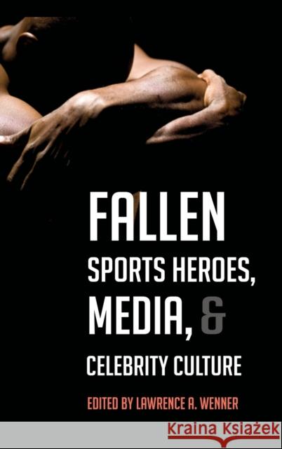 Fallen Sports Heroes, Media, & Celebrity Culture Lawrence A Wenner   9781433112997 Peter Lang Publishing Inc - książka